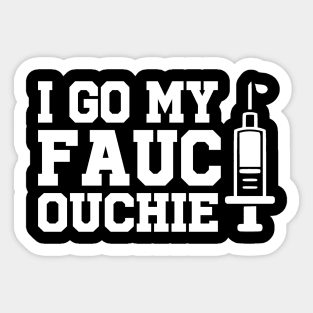 Got My Fauci Ouchie Funny Pro Immunize Pro Fauci Sticker